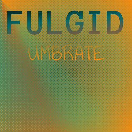 Fulgid Umbrate