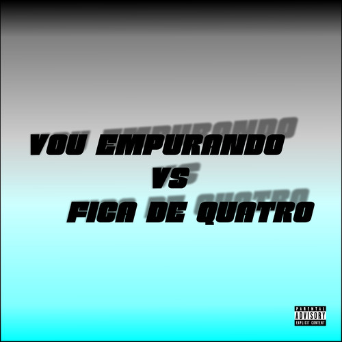 Vou Empurando Vs Fica de Quatro (Explicit)