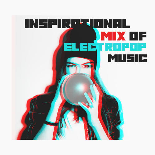 Inspirational Mix of Electropop Music