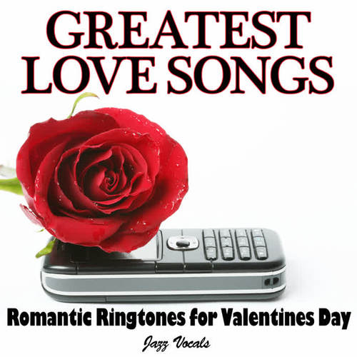 Greatest Love Songs - Romantic Ringtones for Valentines Day (Jazz Vocals)