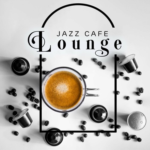 Lounge Jazz Cafe - Relaxing Jazz Music, Background Chill Out Music, Restaurant Jazz, Cozy Coffee, Smooth Jazz Grooves