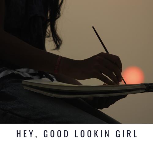 Hey, Good Lookin Girl