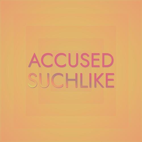 Accused Suchlike