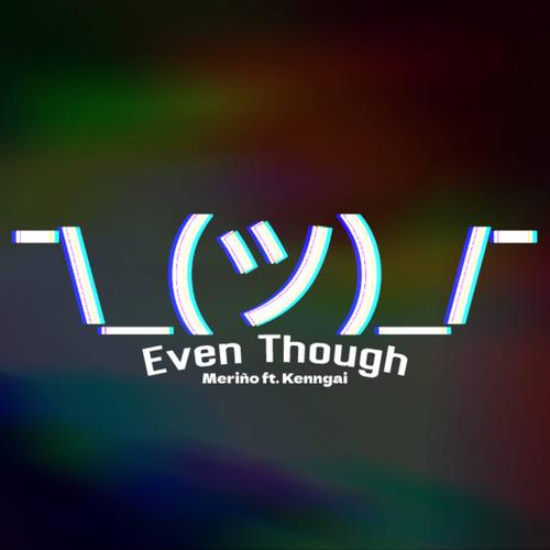 Even Though (feat. Kenngai) [Explicit]