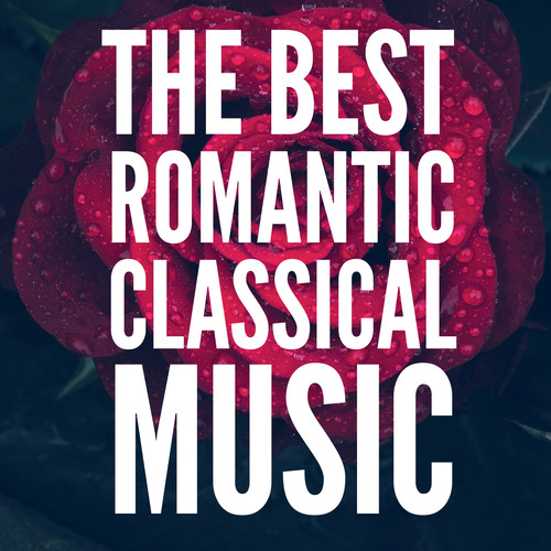 The Best Romantic Classical Music (For Valentines Day)