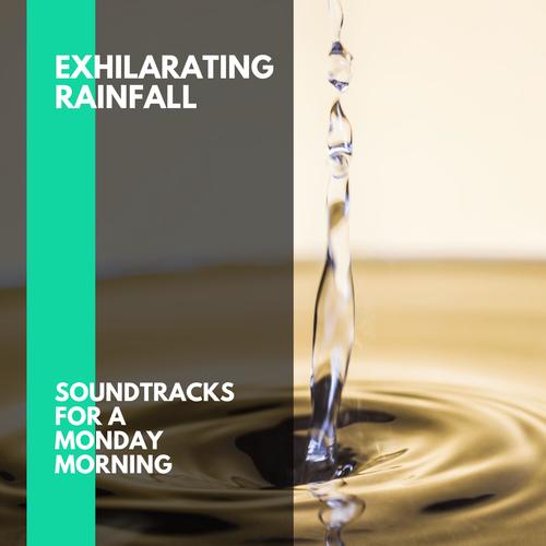 Exhilarating Rainfall - Soundtracks for a Monday Morning