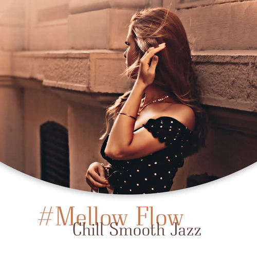 #Mellow Flow: Chill Smooth Jazz - Mood Music for Relaxation, Cafe Lounge Bar, Restaurant & Cocktail Bar