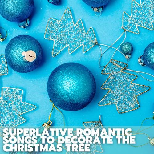 Superlative Romantic Songs to Decorate the Christmas Tree