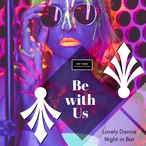 Be With Us - Lovely Dance Night In Bar