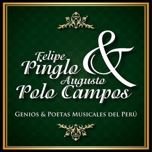 Felipe Pinglo & Augusto Polo Campos - Genios & Poetas Musicales del Perú