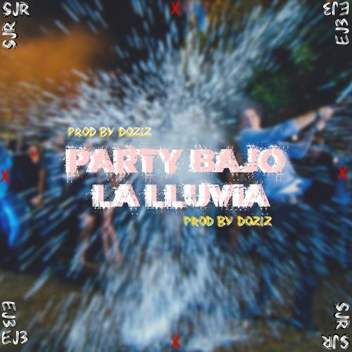 PARTY BAJO LA LLUVIA (feat. EJ3)