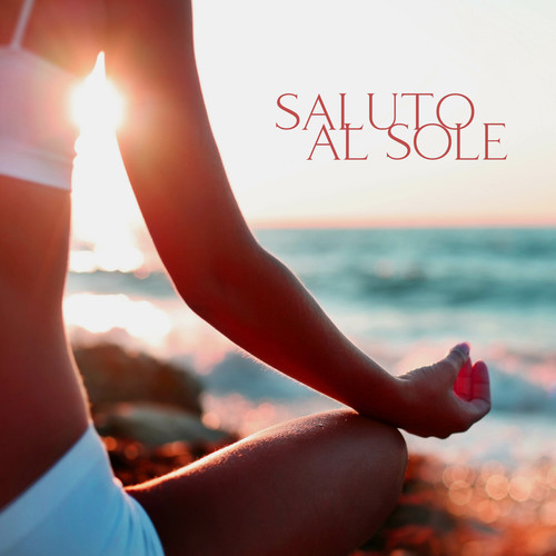 Saluto Al Sole – Miglior Musica Per Yoga (Meditazione, Relax E Flusso Interiore)