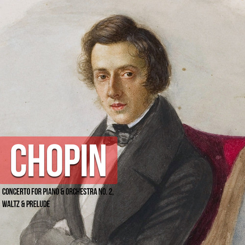 Chopin, Concerto for Piano & Orchestra No. 2, Waltz & Prelude