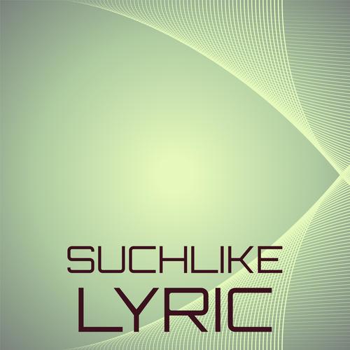 Suchlike Lyric