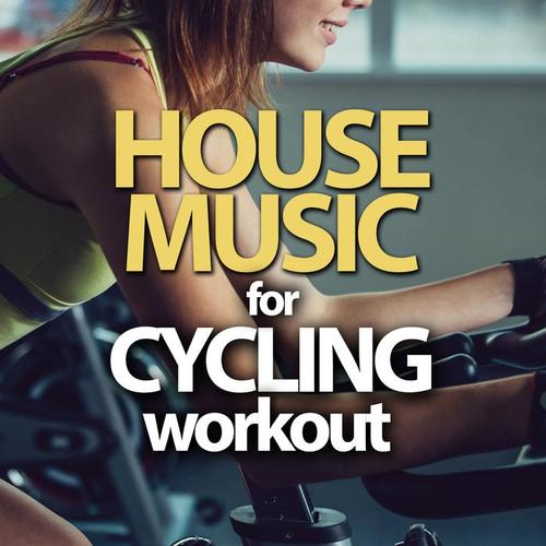 HOUSE MUSIC FOR CYCLING WORKOUT