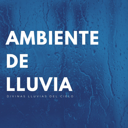Ambiente De Lluvia: Divinas Lluvias Del Cielo