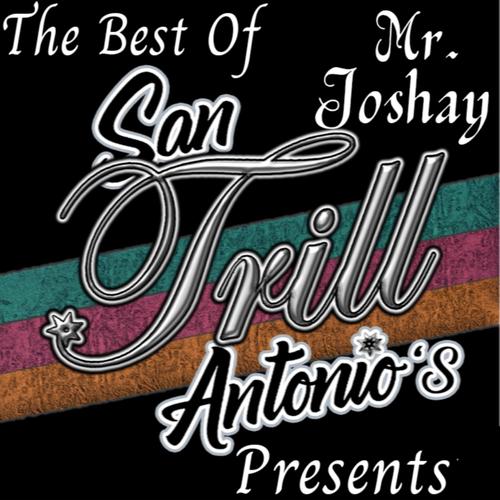 San Antonio's Trill Presents The Best Of Mr.Joshay (Explicit)