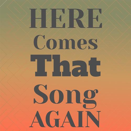 Here Comes That Song Again