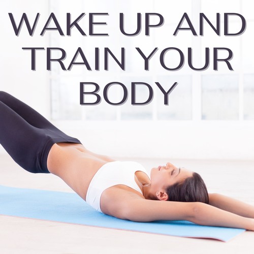 Wake up and Train Your Body