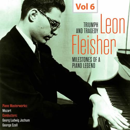 Milestones of a Piano Legend: Leon Fleisher, Vol. 6