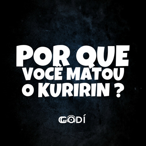 POR QUE VOCÊ MATOU O KURIRIN ?