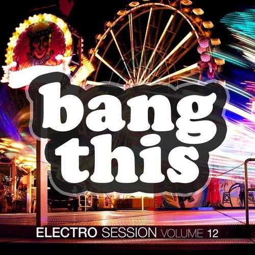 Bang This! - Electro Session, Vol. 12