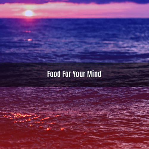 FOOD FOR YOUR MIND