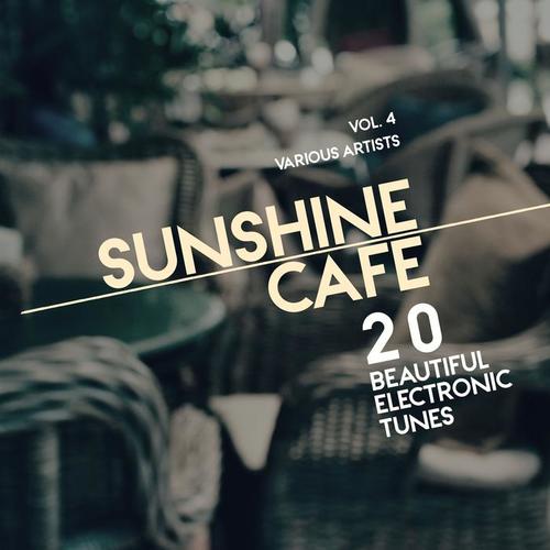 Sunshine Cafe (20 Beautiful Electronic Tunes) , Vol. 4