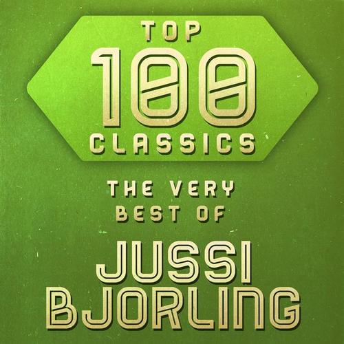 Top 100 Classics - The Very Best of Jussi Bjorling