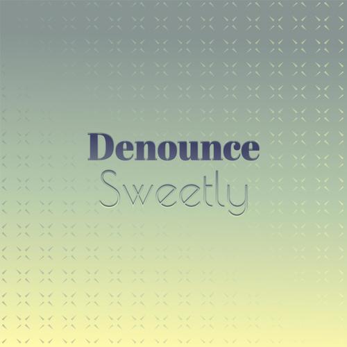 Denounce Sweetly