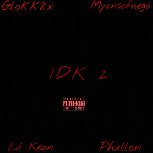 IDK 2 (feat. Myonsofuego, Lil Keon & Phxllon) [Explicit]