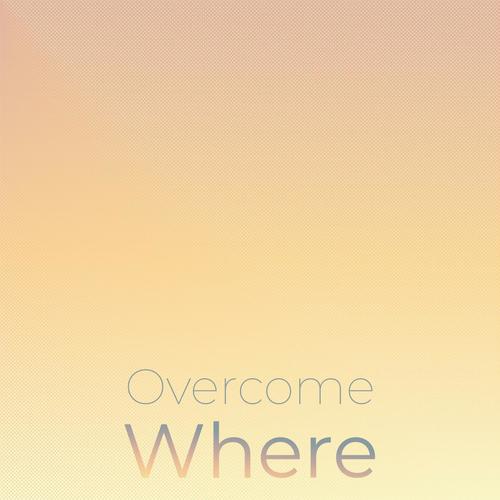 Overcome Where