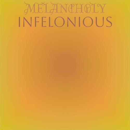 Melancholy Infelonious