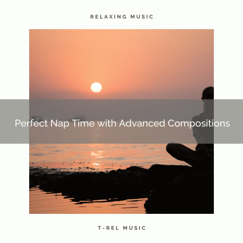 2020 Best: Perfect Nap Time with Advanced Compositions