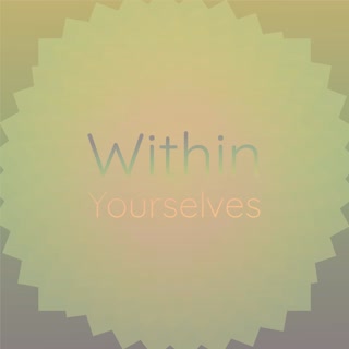 Within Yourselves