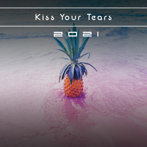 Kiss Your Tears 2021