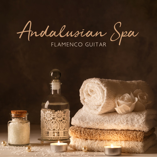 Andalusian Spa (Instrumental Flamenco Guitar for Bath and Wellness, Deep Relaxation of Body, Spanish Massage Music)