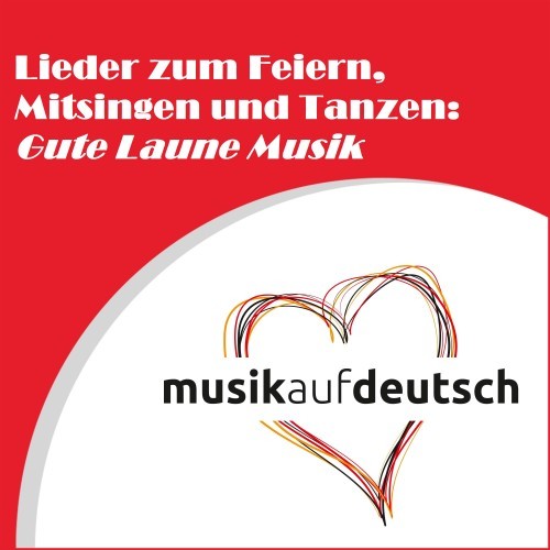 Lieder zum Feiern, Mitsingen und Tanzen - Gute Laune Musik
