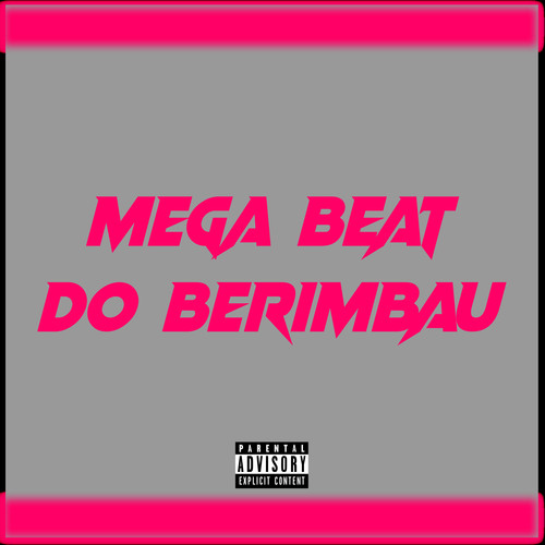 Mega Beat do Berimbau (Explicit)