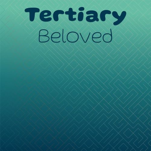 Tertiary Beloved