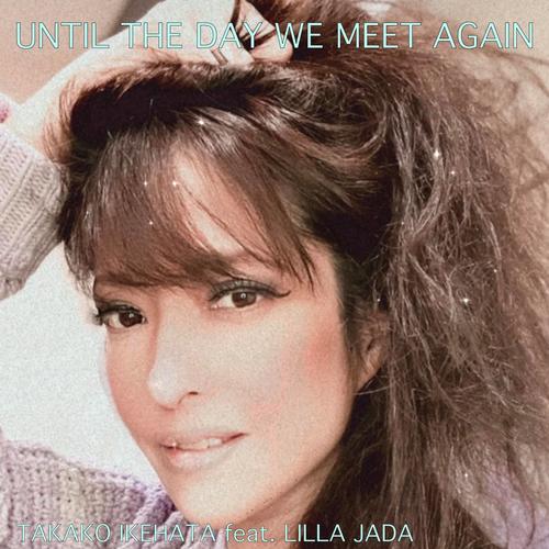 UNTIL THE DAY WE MEET AGAIN (feat. LILLA JADA)