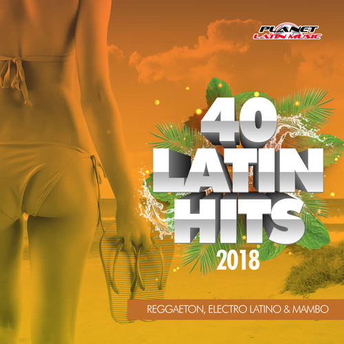 40 Latin Hits 2018 (Reggaeton, Electro Latino & Mambo)