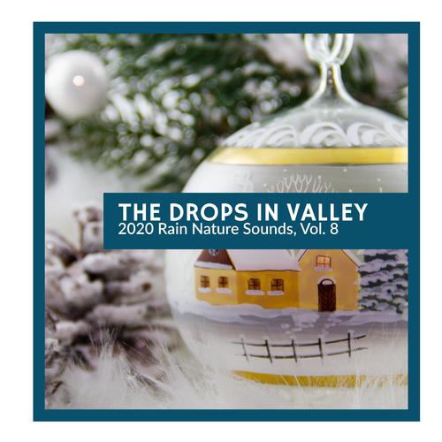 The Drops in Valley - 2020 Rain Nature Sounds, Vol. 8