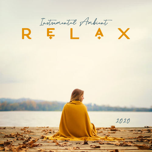 Instrumental Ambient Relax 2020 – Peaceful Instrumental Sounds, Healing Therapy Music, Ambient New Age Music, Blissful Rest