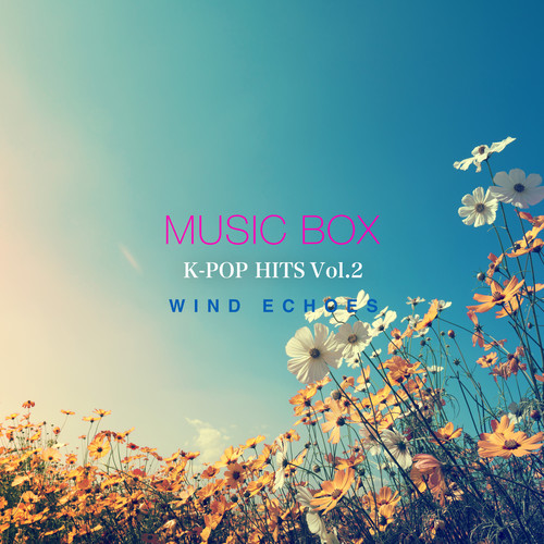 K-POP HITS! Vol.2〜心落ち着くオルゴールで聴きたいK-POP