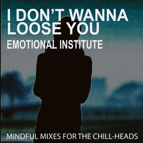 I Don't Wanna Loose You - Emotional Institute