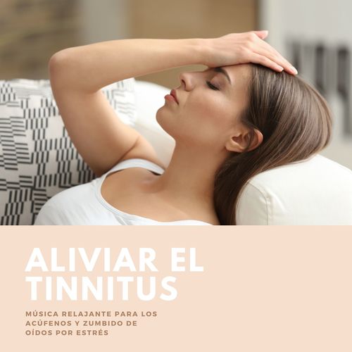 Aliviar el Tinnitus: Música Relajante para los Acúfenos y Zumbido de Oídos por Estrés