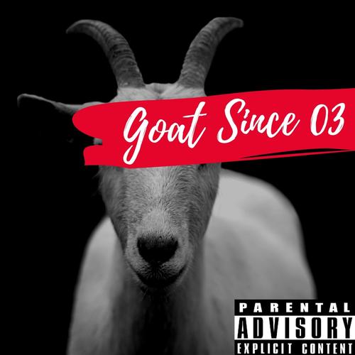 Goat Since 03 (Explicit)