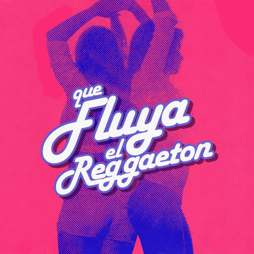 Que fluya el Reggaeton (Explicit)