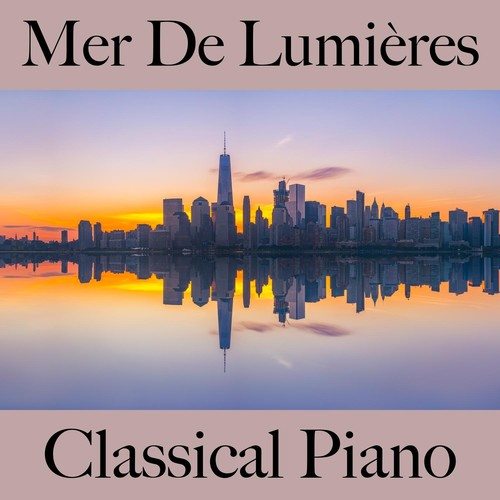 Mer de lumières: classical piano - les meilleurs sons pour la relaxation